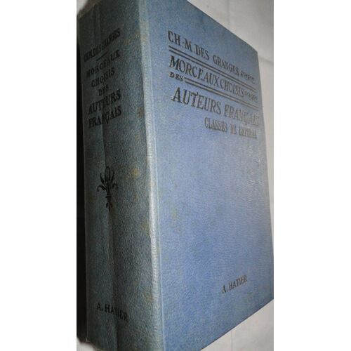 Morceaux Choisis Des Auteurs Français Du Moyen Age À Nos Jours, Préparés En Vue De La Lecture Expliquée. Classes De Lettres.