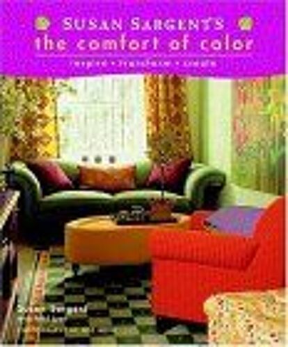 Susan Sargent's The Comfort Of Color: Inspire...Transform... Create