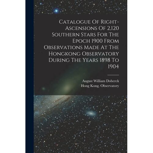 Catalogue Of Right-Ascensions Of 2,120 Southern Stars For The Epoch 1900 From Observations Made At The Hongkong Observatory During The Years 1898 To 1