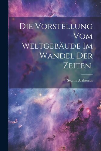 Die Vorstellung Vom Weltgebã¿Ude Im Wandel Der Zeiten.