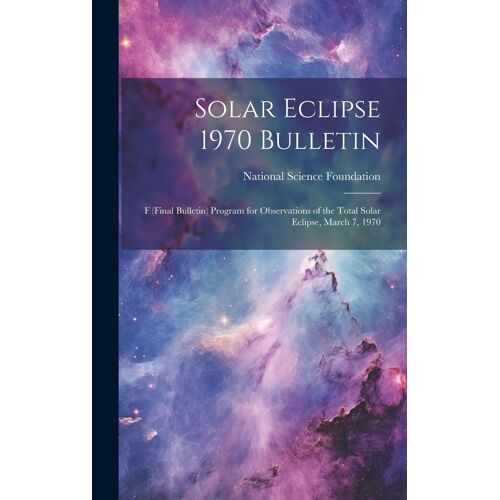 Solar Eclipse 1970 Bulletin; F (Final Bulletin) Program For Observations Of The Total Solar Eclipse, March 7, 1970