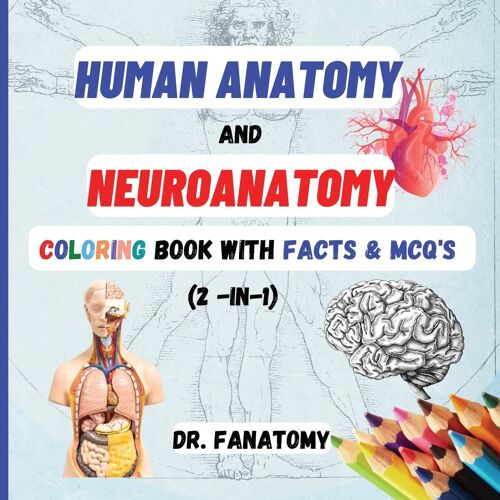 Human Anatomy And Neuroanatomy Coloring Book With Facts & Mcq's (Multiple Choice Questions)