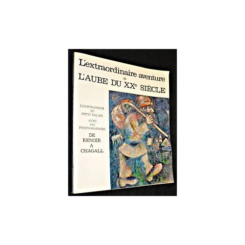 Ll'extraordinaire Aventure De L''aube Du Xxe Siècle. De Renoir À Chagall.