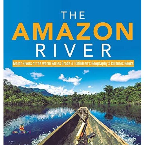 The Amazon River Major Rivers Of The World Series Grade 4 Children's Geography & Cultures Books