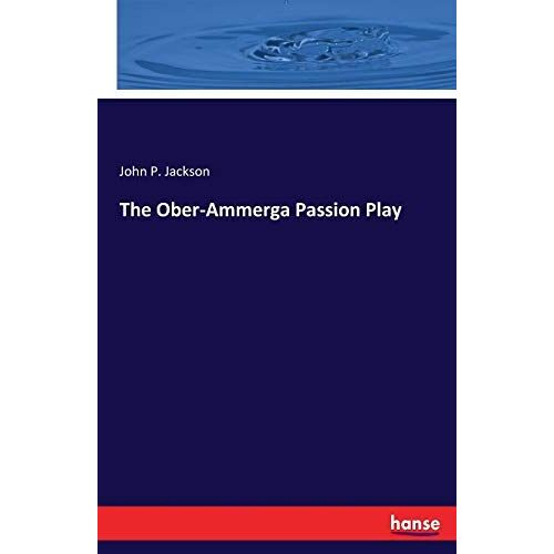 The Ober-Ammerga Passion Play