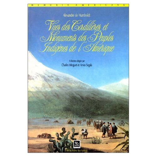 L'oeuvre De Alexandre De Humboldt - Vues Des Cordillères Et Monuments Des Peuples Indigènes De L'amérique