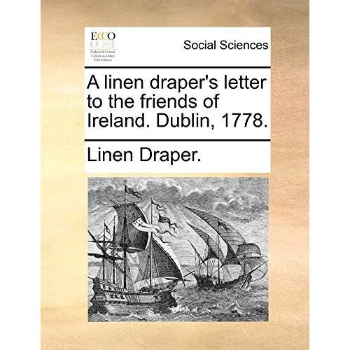 A Linen Draper's Letter To The Friends Of Ireland. Dublin, 1778.