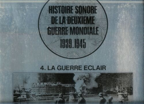 Histoire Sonore De La Deuxième Guerre Mondiale 1939.1945 Vol 4. (La Guerre Éclair)