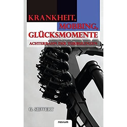 G. Siewert: Krankheit, Mobbing, Glücksmomente