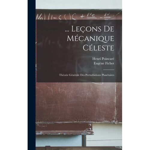 ... Leçons De Mécanique Céleste: Théorie Générale Des Perturbations Planétaires