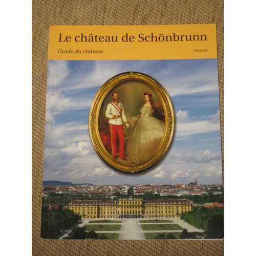 Le Chateau De Schonbrunn Hors-Série N° 1 : Guide Du Chateau