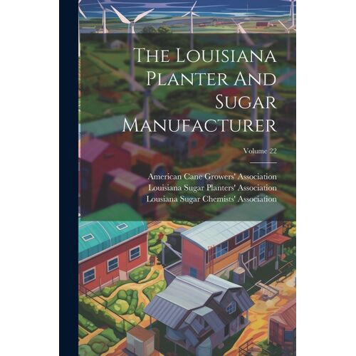 The Louisiana Planter And Sugar Manufacturer; Volume 22