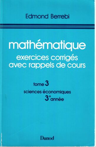 Mathématique, Exercices Corrigés Avec Rappels De Cours - Tome 3 - Sciences Économiques, 3# Année
