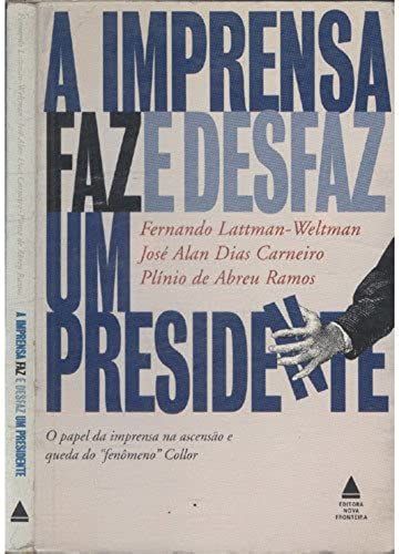 A Imprensa Faz E Desfaz Um Presidente (Portuguese Edition)