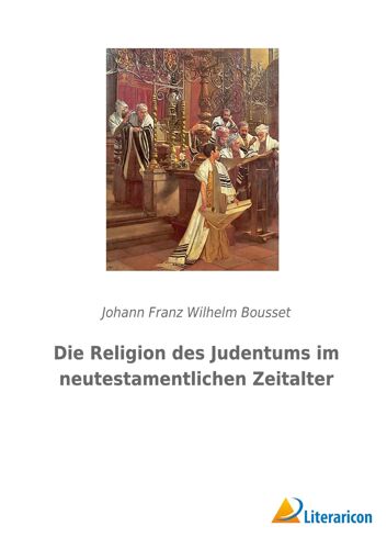 Die Religion Des Judentums Im Neutestamentlichen Zeitalter