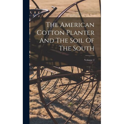 The American Cotton Planter And The Soil Of The South; Volume 2