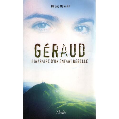 Géraud, Itinéraire D'un Enfant Rebelle - Roman