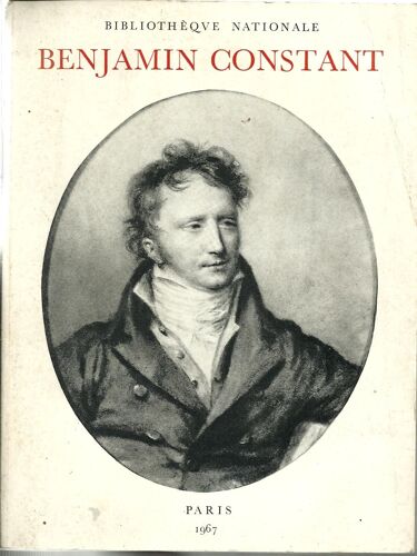 Catalogue De L'exposition À La Bibliothèque Nationale : : Benjamin Constant. Préface D'etienne Dennery.