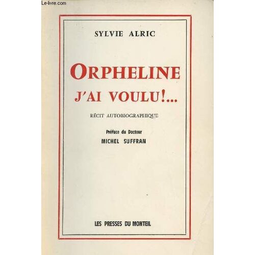 Orpheline J Ai Voulu ! ... - Récit Autobiographique