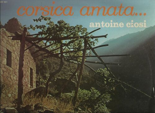 Corsica Amata ... : U Pastore Di Calenzana, Si La Piu Bella, Antuninu, U Lamentu Di Spanetu, Sciu Gallo, U Rigusatu, U Miu Mulinu, A Morte Di U Purcellu, Veranu, Nostalgia Di U Paese