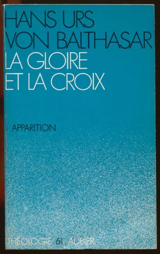La Gloire Et La Croix. Les Aspects Esthétiques De La Révélation I. Apparition