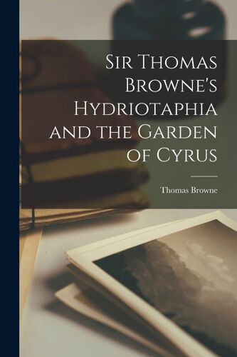 Sir Thomas Browne's Hydriotaphia And The Garden Of Cyrus