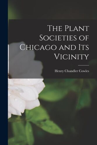 The Plant Societies Of Chicago And Its Vicinity