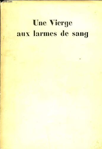 Une Vierge Aux Larmes De Sang Dix Année De Stigmatisation Thérèse Neumann De Konnersreuth