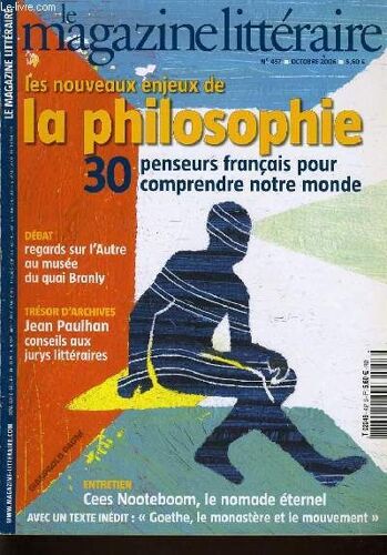 Le Magazine Litteraire N°457 : Les Nouveaux Enjeux De La Philosophie 30 Penseurs Français Pour Comprendre Notre Monde, Débat Regards Sur L'autre Au Musée Du Quai Branly, Trésor D'archives ...