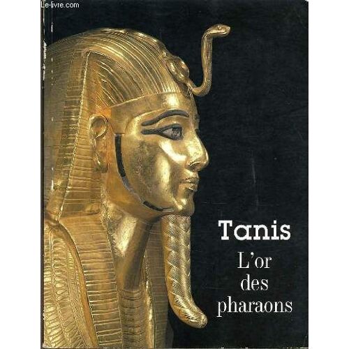 Tanis L'or Des Pharaons À La Galerie Nationales Du Grand Palais Du 26 Mars Au 20 Juillets 1987 Et Au Centre De La Vieille Charité Du 19 Septembre Au 30 Novembre 1987