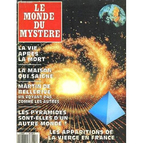 Le Monde Du Mystere : La Vie Après La Mort, La Maison Qui Saigne, Martin De Bellerive Un Voyant Pas Comme Les Autres, Les Pyramides Sont-Elles D'une Autre Monde?, Les Apparitions De La ...