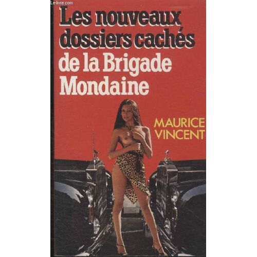 Les Nouveaux Dossiers Caches De La Brigade Mondaine.