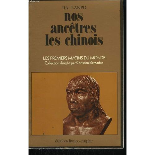 Nos Ancetres Les Chinois. La Prehistoire De L'homme De Chine.