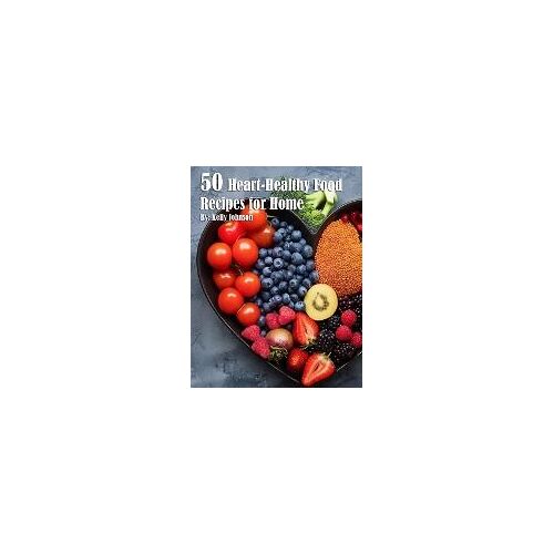 50 Heart-Healthy Food Recipes For Home