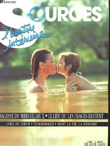 Sources. L'aventure Interieure. N°18. Sept-Oct 88. Sagesse Du Merveilleux. Le Lieu Ou Les Images Restent. L'oeil Du Coeur. Temoignages. Avant La Vie, La Memoire.