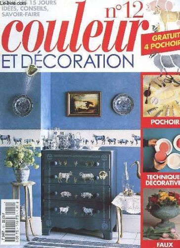 Couleur Et Decoration N°12 - Techniques 22faux Granite/Pochoir 16 Animaux De La Ferme/ Savoir Faire 13 La Pose Des Moulures En Bois/ L'harmonie Des Couleurs 12 Les Chambres/ Rénovez Tiroirs ...