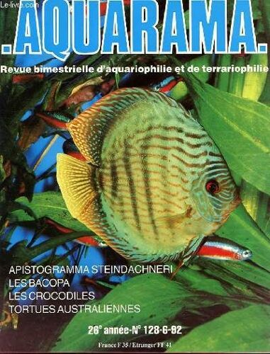 Aquarama N°128/6  Apistogramma Steindachneri - Les Bacopa - Les Crocodiles - Tortues Australiennes - 26e Annee : Elevage Et Maintenance D'apistogramma Steinachneri / Un Silure Unrophile / ...
