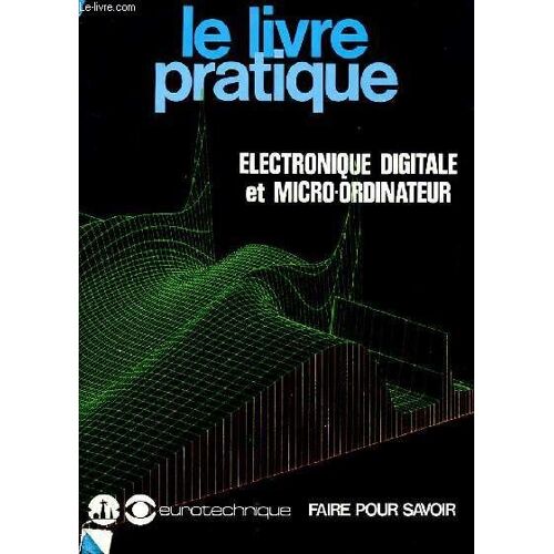 Le Livre Pratique  - Electronique Digitale Et Micro-Ordinateur - Theorie 6 - 3/2