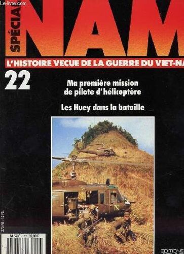 Special Nam N°22 : L'histoire Vecue De La Guerre Du Viet Nam - Ma Première Mission De Pilote D'hélicoptère / Les Huey Dans La Bataille