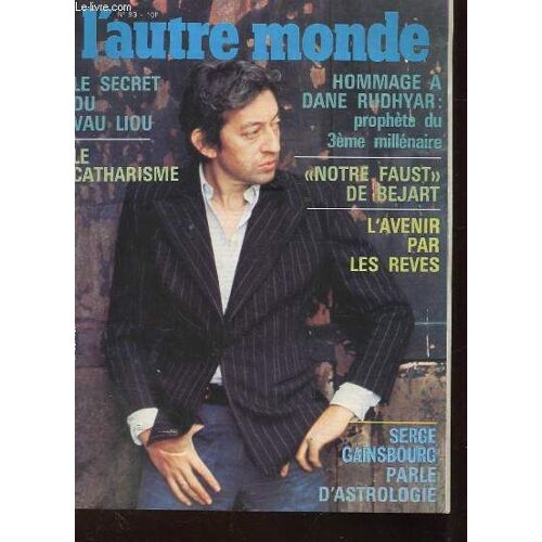 L'autre Monde N°93. Le Secret Du Vau Liou. Le Catharisme. Hommage A Dane Rudhyar: Prophete Du 3eme Millenaire. Serge Gainsbourg Parle D'astrologie. Notre Faust De Bejart. L'avenir Par Les ...