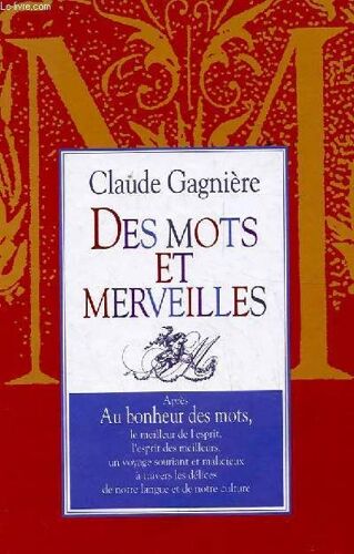 Des Mots Et Merveilles. Apres Au Bonheur Des Mots, Le Meilleur De L'esprit, L'esprit Des Meilleurs, Un Voyage Souriant Et Malicieux A Travers Les Delices De Notre Langue Et De Notre Culture