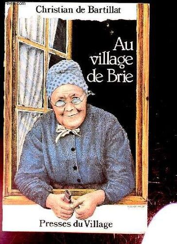 Au Village De Brie Et Du Gatinais. Vies Quotidiennes En Brie Et Gatinais (1815-1914)
