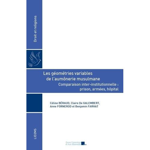 Les Géométries Variables De L?Aumônerie Musulmane - Comparaison Inter-Institutionnelle : Prison, Armées, Hôpital