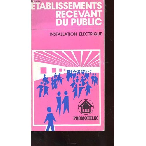 Etablissements Recevant Du Public - Installation Electrique - Classement Des Etablissements - Dispositions Generales Communes - Dispositions Particulieres - Verification