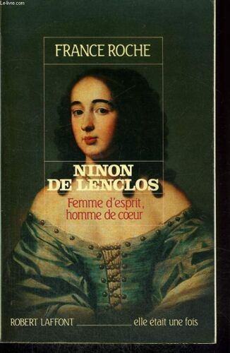 Ninon De Lenclos. Femme D'esprit, Homme De Coeur.