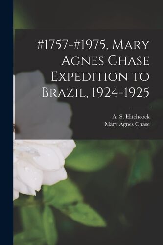#1757-#1975, Mary Agnes Chase Expedition To Brazil, 1924-1925