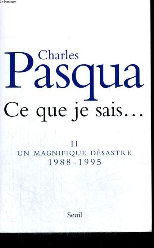 Ce Que Je Sais... Tome Ii: Un Magnifique Désastre 1988-1995