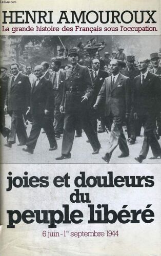 La Grande Histoire Des Francais Sous L'occupation 1939-1945 Tome 8: 6 Juin - 1er Septembre 1944, Joies Et Douleurs Du Peuple Libere