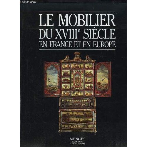 Le Mobilier Du Xviiie Siècle En France Et En Europe.