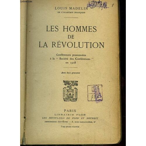 Les Hommes De La Révolution. Conférences Prononcées À La Société Des Conférences En 1928